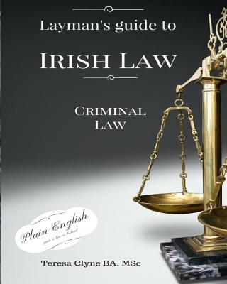 Layman's Guide to Irish Law: Criminal law - Teresa Clyne