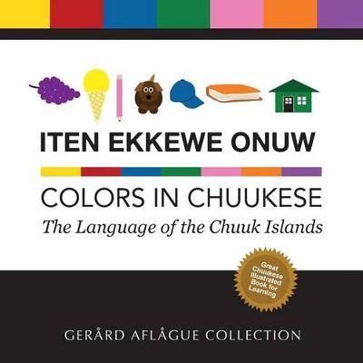 Iten Ekkewe Onuw - Colors in Chuukese: The Language of the Chuuk Islands - Gerard Aflague