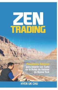 Poza produsului Zen Trading: Principios B�sicos para Invertir con �xito en la Bolsa de Nueva York - Hyenuk Chu