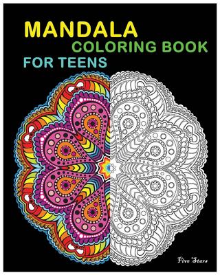 Mandala Coloring Book For Teens: Reduce Stress and Bring Balance with +100 Mandala Coloring Pages - Five Stars