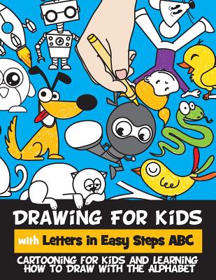 Drawing for Kids with Letters in Easy Steps ABC: Cartooning for Kids and Learning How to Draw with the Alphabet - Rachel A. Goldstein