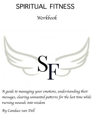 Spiritual Fitness: A Guide to managing your emotions, understanding their messages and clearing unwanted patterns for the last time. - Candace Van Dell