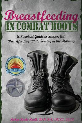 Coperta cărții 'Breastfeeding in Combat Boots: A Survival Guide to Successful Breastfeeding While Serving in the Military - Robyn'