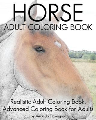 Horse Adult Coloring Book: Realistic Adult Coloring Book, Advanced Coloring Book For Adult - Amanda Davenport