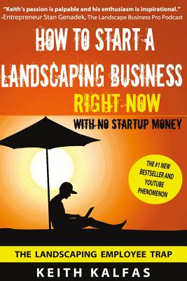 How to Start a Landscaping Business: RIGHT NOW With NO Startup Money - Keith Kalfas