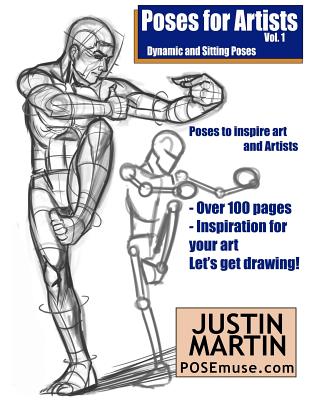 Poses for Artists Volume 1 - Dynamic and Sitting Poses: An Essential Reference for Figure Drawing and the Human Form - Justin R. Martin