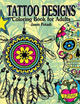 Tattoo Designs Coloring Book For Adults - Jason Potash