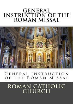 General Instruction Of The Roman Missal (G.I.R.M.) - Roman Catholic Church