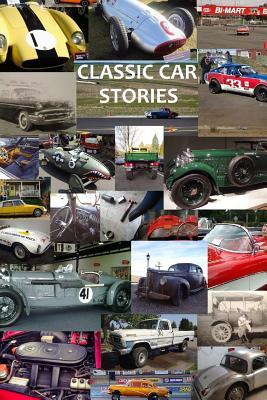 Classic Car Stories: Million Dollar Ferrari Sports Cars to Beat-Up Old Ford Trucks, Classic Mopar Hot Rods to Innovative Chevy Rat Rods, Vi - Isaiah Cox