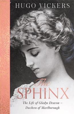 The Sphinx: The Life of Gladys Deacon - Duchess of Marlborough - Hugo Vickers