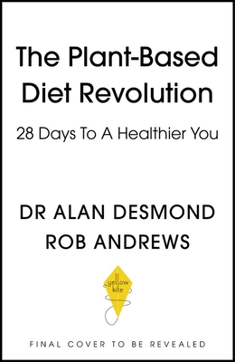 The Plant-Based Diet Revolution: 28 Days to a Heathier You - Alan Desmond