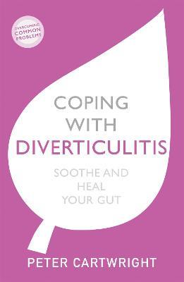 Coping with Diverticulitis: Soothe and Heal Your Gut - Peter Cartwright