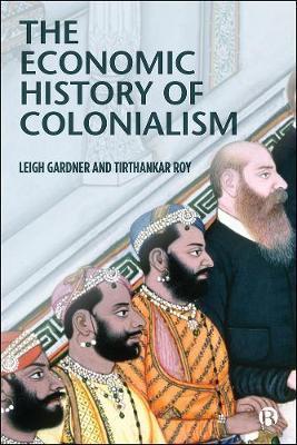 The Economic History of Colonialism - Leigh Gardner