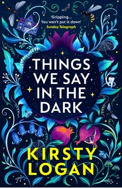 Things We Say in the Dark - Kirsty Logan