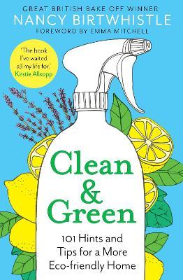 Clean & Green: 101 Hints and Tips for a More Eco-Friendly Home - Nancy Birtwhistle