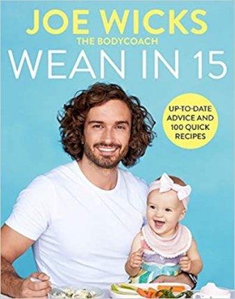 Wean in 15: Weaning Advice and 100 Quick Recipes - Joe Wicks
