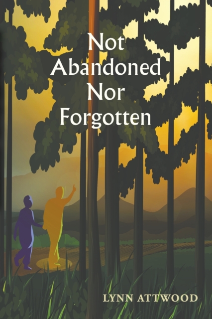 Not Abandoned Nor Forgotten - Lynn Attwood