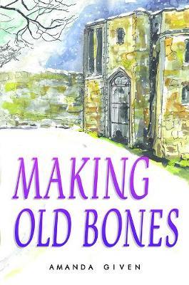 Making Old Bones - Amanda Given