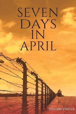 Seven Days In April - Zoltan Vincze
