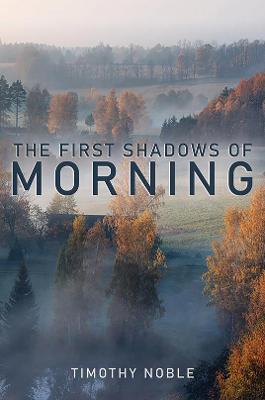 The First Shadows of Morning - Timothy Noble