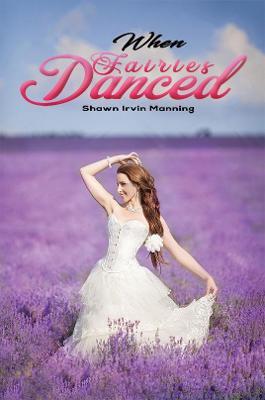 When Fairies Danced - Shawn Irvin Manning