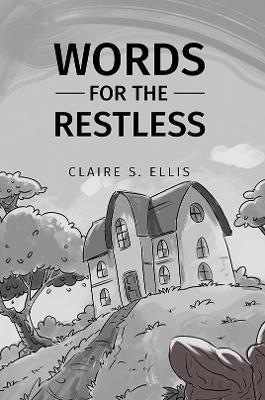 Words for the Restless - Claire S. Ellis