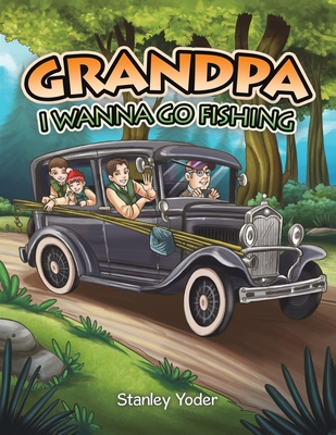 Grandpa, I Wanna Go Fishing - Stanley Yoder