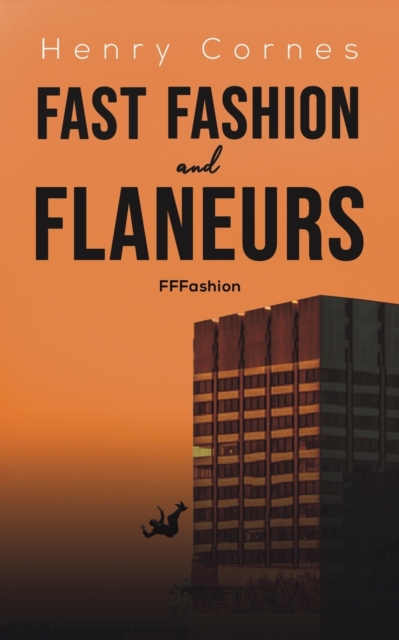 Fast Fashion and Flaneurs - Henry Cornes