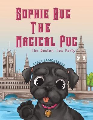 Sophie Bug The Magical Pug - Stacy Lamontagne