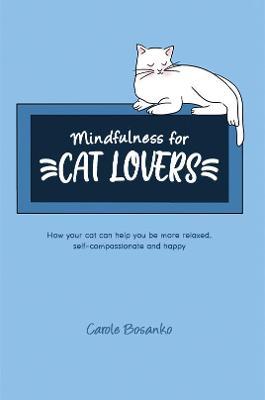 Mindfulness for Cat Lovers - Carole Bosanko