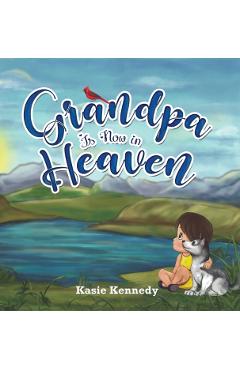 Grandpa Is Now in Heaven - Kasie Kennedy