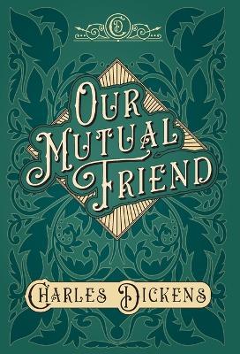 Our Mutual Friend - With Appreciations and Criticisms By G. K. Chesterton - Charles Dickens