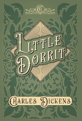 Little Dorrit - With Appreciations and Criticisms By G. K. Chesterton - Charles Dickens