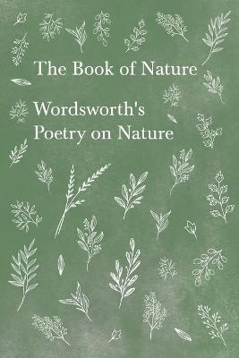 The Book of Nature - Wordsworth's Poetry on Nature - William Wordsworth