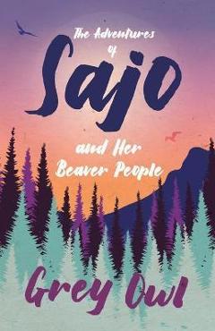 Coperta cărții 'The Adventures of Sajo and Her Beaver People - Grey Owl'