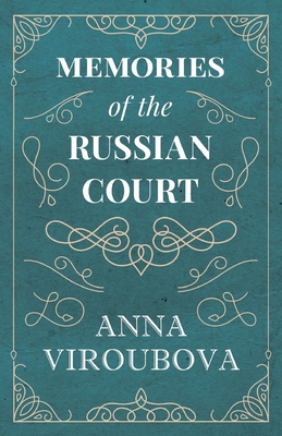 Memories of the Russian Court - Anna Viroubova