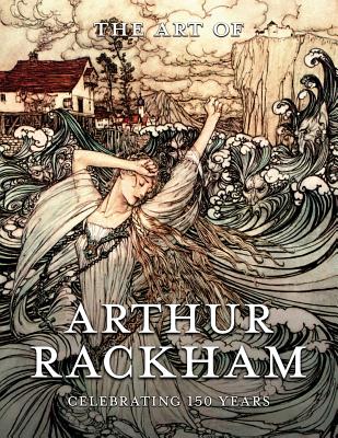 The Art of Arthur Rackham: Celebrating 150 Years of the Great British Artist - Pook Press
