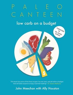 Paleo Canteen Low Carb On A Budget: The Easy Weight Loss Low Carb Cookbook - John Meechan