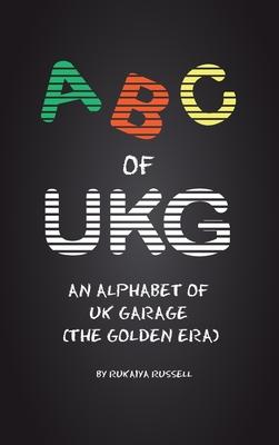 Coperta cărții 'ABC of UKG: An Alphabet of UK Garage (the Golden Era) - Rukaiya Russell'