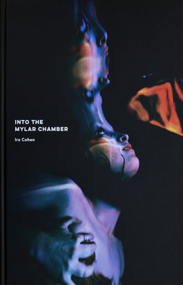 IRA Cohen: Into the Mylar Chamber - Ira Cohen