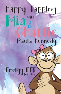 Happy Tapping with Mia & Charlie Energy EFT For Kids - Kennedy Paula