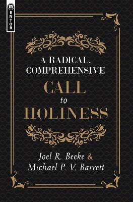 A Radical, Comprehensive Call to Holiness, - Joel R. Beeke