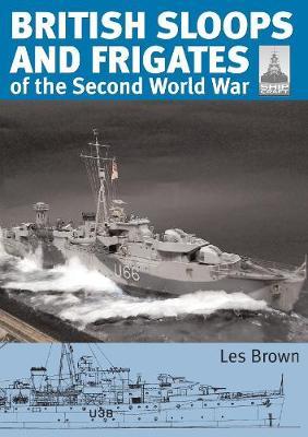 British Sloops and Frigates of the Second World War - Les Brown