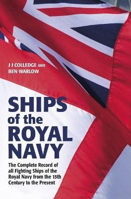 Ships of the Royal Navy 5th Edition: The Complete Record of All Fighting Ships of the Royal Navy from the 15th Century to the Present - J. J. Colledge