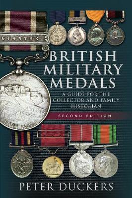 British Military Medals: A Guide for the Collector and Family Historian - Peter Duckers