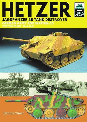 Hetzer - Jagdpanzer 38 Tank Destroyer: German Army and Waffen-SS Western Front, 1944-1945 - Dennis Oliver