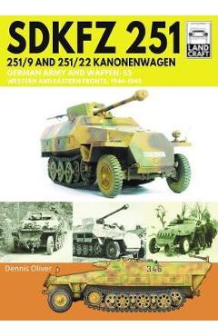 Coperta cărții 'Sdkfz 251 - 251/9 and 251/22 Kanonenwagen: German Army and Waffen-SS Western and Eastern Fronts, 1944-1945 - Dennis'