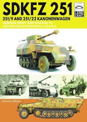 Sdkfz 251 - 251/9 and 251/22 Kanonenwagen: German Army and Waffen-SS Western and Eastern Fronts, 1944-1945 - Dennis Oliver