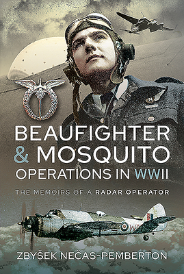Beaufighter and Mosquito Operations in WWII: The Memoirs of a Radar Operator - Zbysek Nečas-pemberton