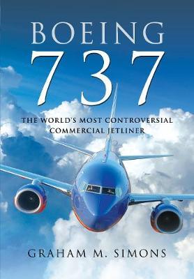 Boeing 737: The World's Most Controversial Commercial Jetliner - Graham M. Simons
